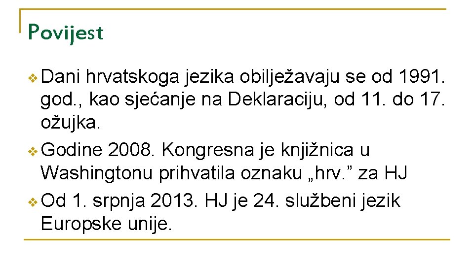 Povijest v Dani hrvatskoga jezika obilježavaju se od 1991. god. , kao sjećanje na