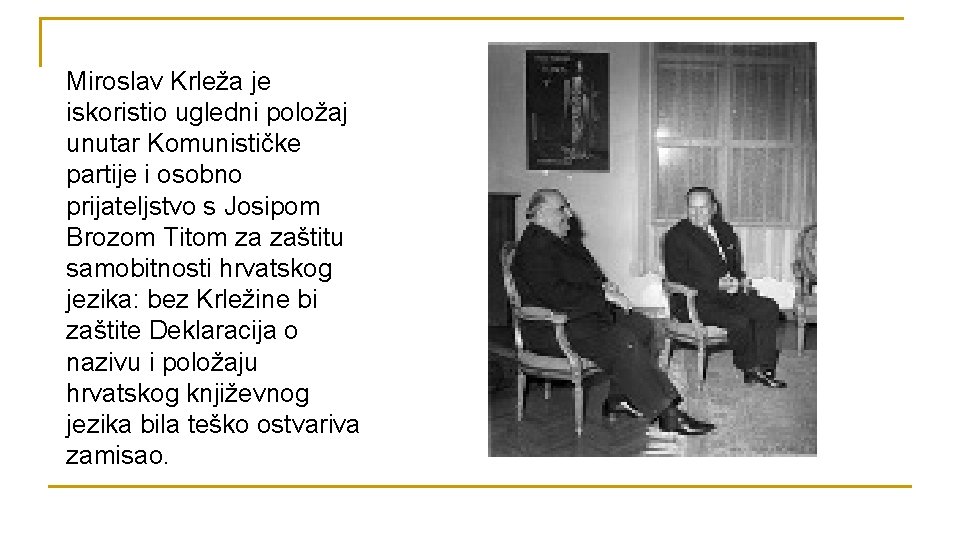 Miroslav Krleža je iskoristio ugledni položaj unutar Komunističke partije i osobno prijateljstvo s Josipom