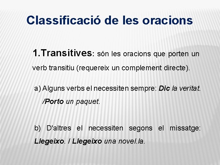 Classificació de les oracions 1. Transitives: són les oracions que porten un verb transitiu