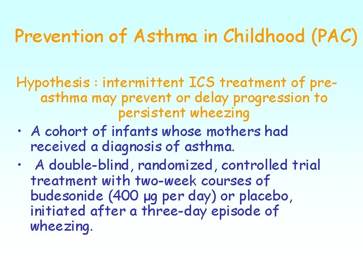 Prevention of Asthma in Childhood (PAC) Hypothesis : intermittent ICS treatment of preasthma may