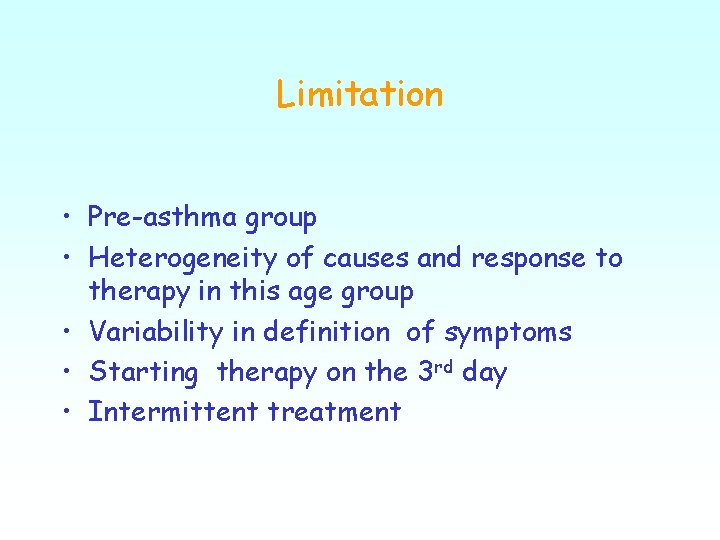 Limitation • Pre-asthma group • Heterogeneity of causes and response to therapy in this