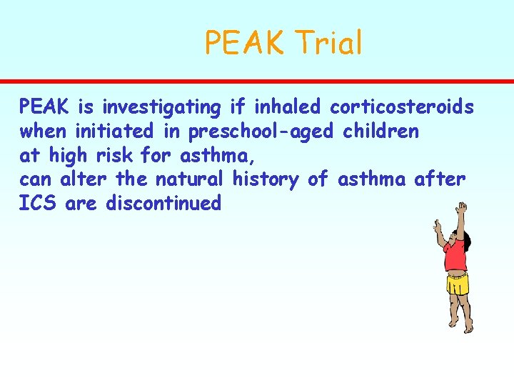 PEAK Trial PEAK is investigating if inhaled corticosteroids when initiated in preschool-aged children at