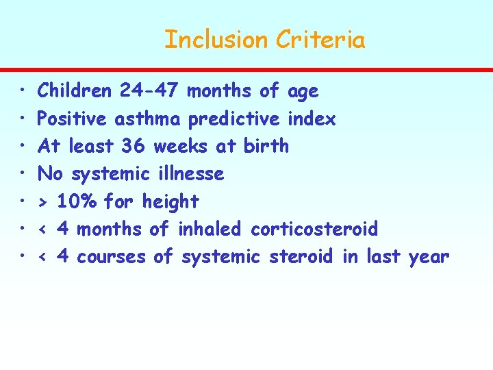 Inclusion Criteria • • Children 24 -47 months of age Positive asthma predictive index