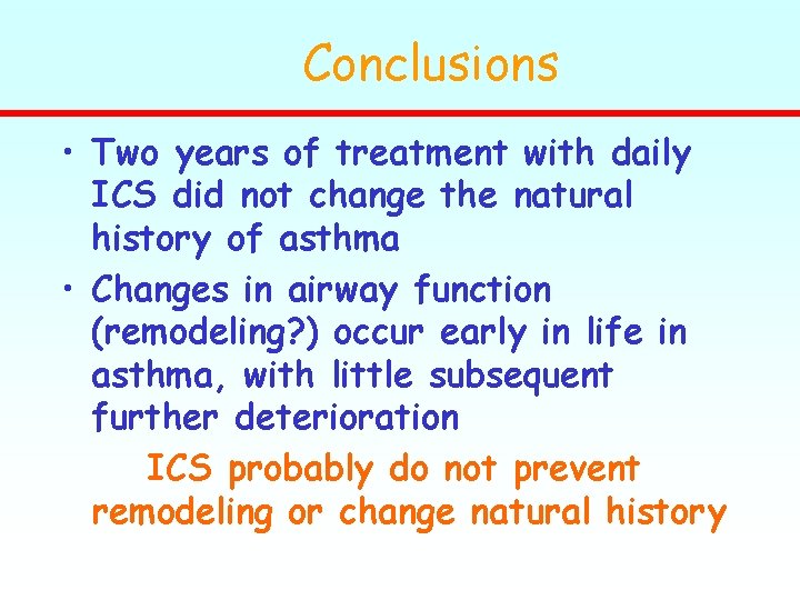 Conclusions • Two years of treatment with daily ICS did not change the natural