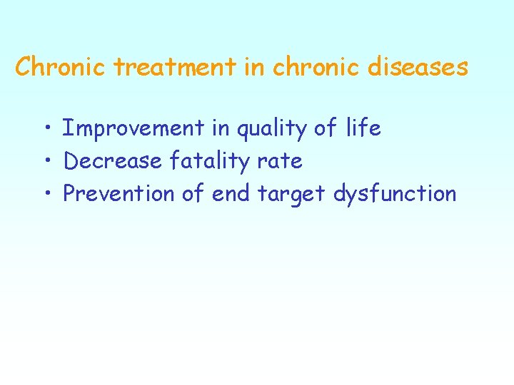 Chronic treatment in chronic diseases • Improvement in quality of life • Decrease fatality