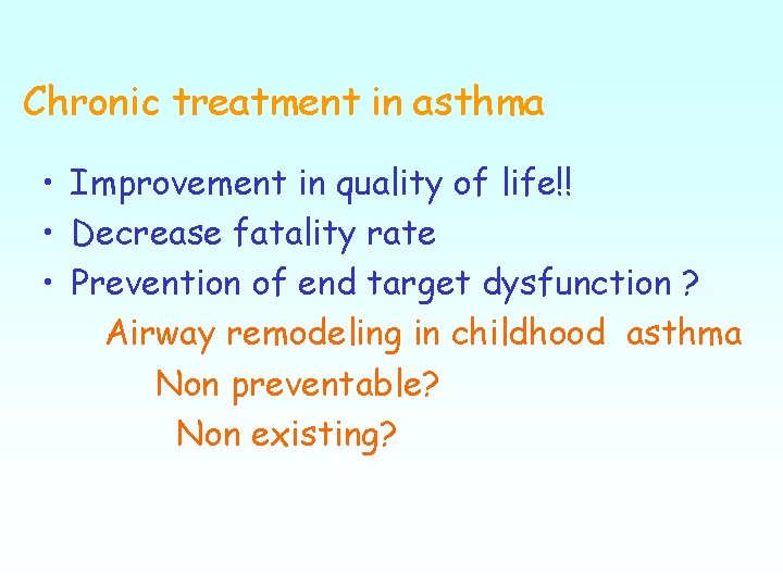 Chronic treatment in asthma • Improvement in quality of life!! • Decrease fatality rate