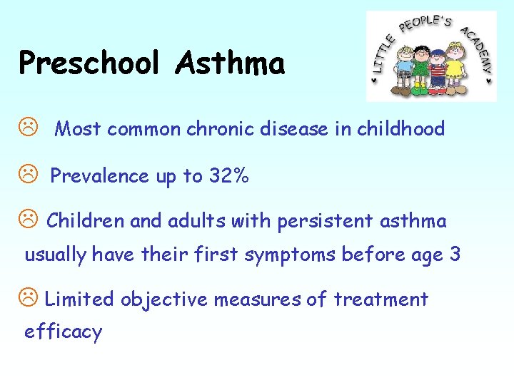 Preschool Asthma Most common chronic disease in childhood Prevalence up to 32% Children and