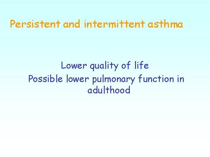 Persistent and intermittent asthma Lower quality of life Possible lower pulmonary function in adulthood