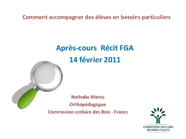 Comment accompagner des élèves en besoins particuliers Après-cours Récit FGA 14 février 2011 Nathalie