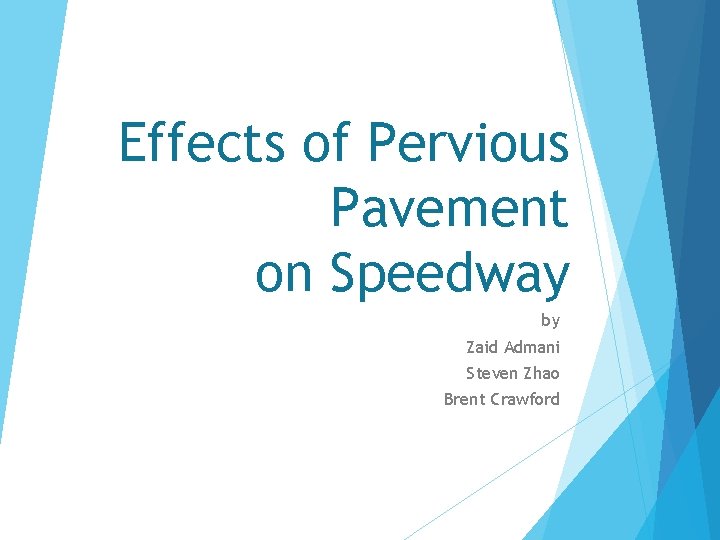 Effects of Pervious Pavement on Speedway by Zaid Admani Steven Zhao Brent Crawford 