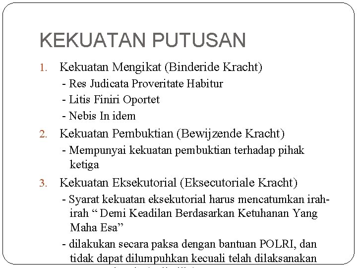 KEKUATAN PUTUSAN 1. Kekuatan Mengikat (Binderide Kracht) - Res Judicata Proveritate Habitur - Litis