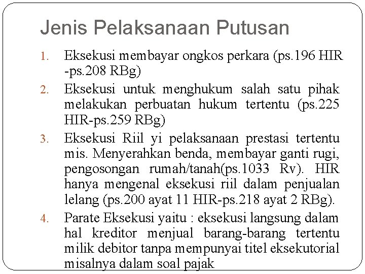 Jenis Pelaksanaan Putusan 1. 2. 3. 4. Eksekusi membayar ongkos perkara (ps. 196 HIR