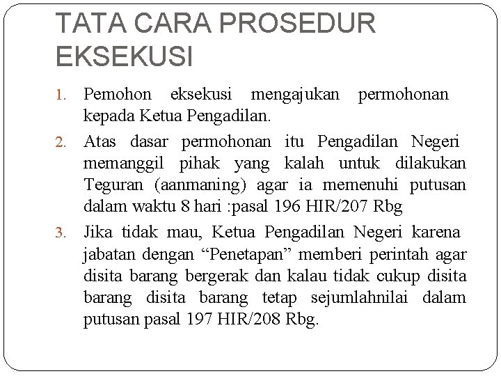 TATA CARA PROSEDUR EKSEKUSI Pemohon eksekusi mengajukan permohonan kepada Ketua Pengadilan. 2. Atas dasar