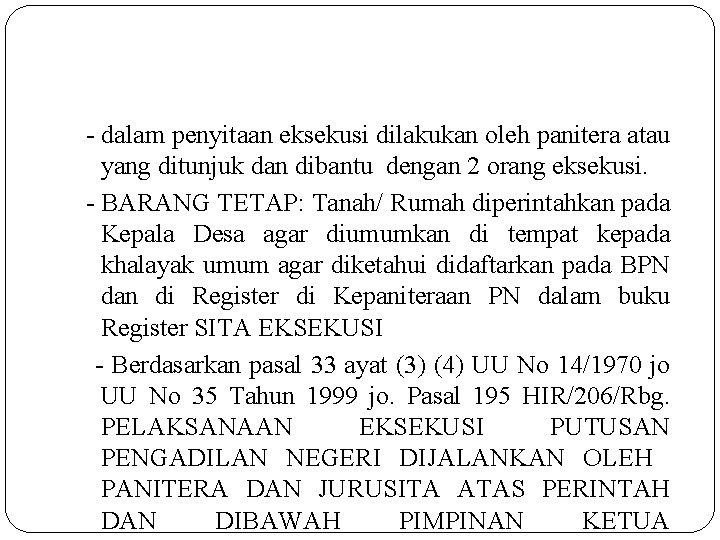 - dalam penyitaan eksekusi dilakukan oleh panitera atau yang ditunjuk dan dibantu dengan 2