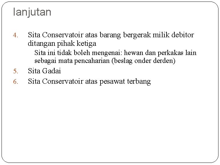 lanjutan 4. Sita Conservatoir atas barang bergerak milik debitor ditangan pihak ketiga Sita ini
