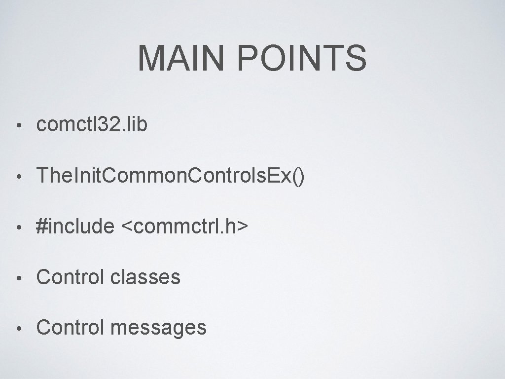 MAIN POINTS • comctl 32. lib • The. Init. Common. Controls. Ex() • #include