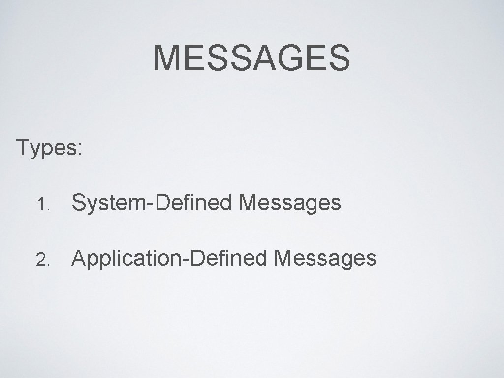 MESSAGES Types: 1. System-Defined Messages 2. Application-Defined Messages 