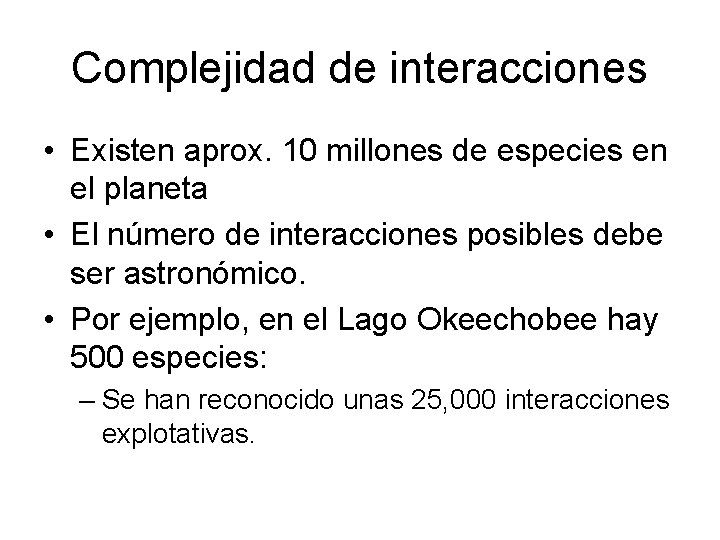Complejidad de interacciones • Existen aprox. 10 millones de especies en el planeta •