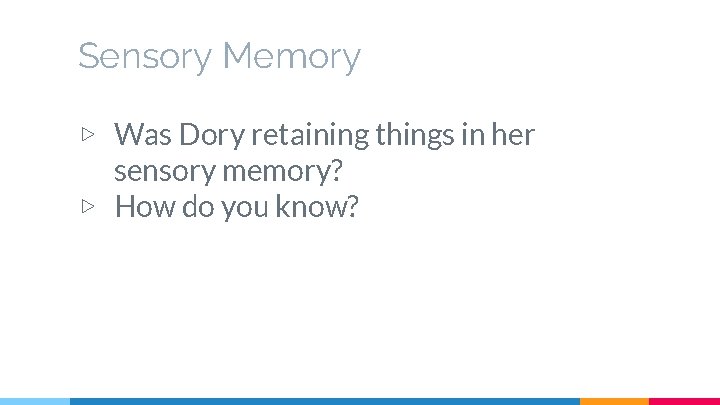 Sensory Memory ▷ Was Dory retaining things in her sensory memory? ▷ How do