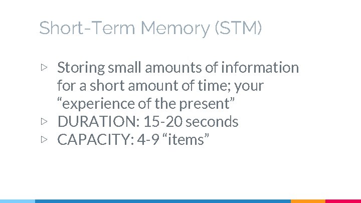 Short-Term Memory (STM) ▷ Storing small amounts of information for a short amount of