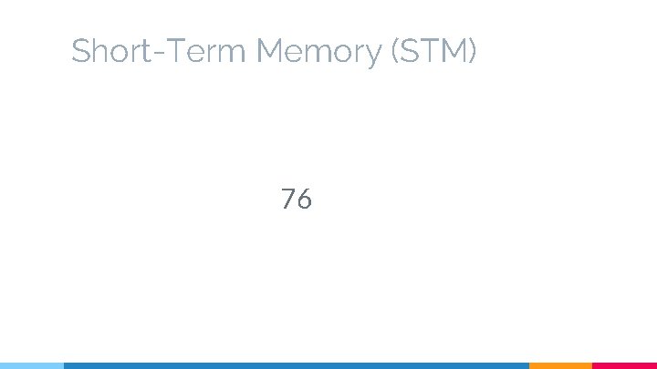 Short-Term Memory (STM) 76 