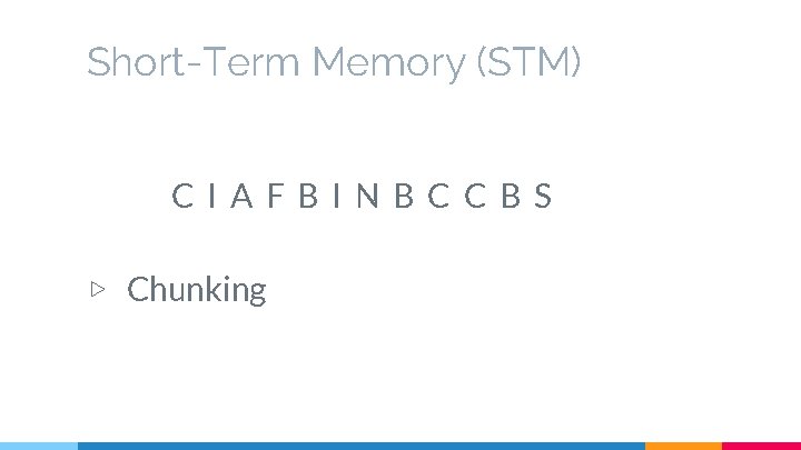 Short-Term Memory (STM) CIAFBINBCCBS ▷ Chunking 