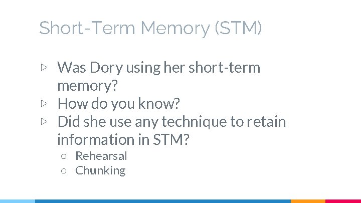 Short-Term Memory (STM) ▷ Was Dory using her short-term memory? ▷ How do you