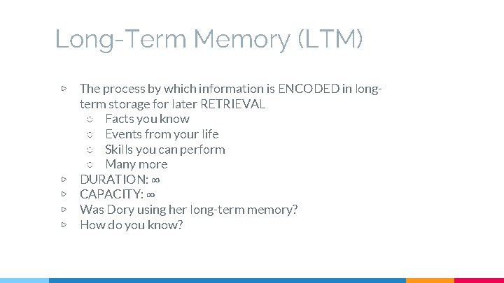 Long-Term Memory (LTM) ▷ ▷ ▷ The process by which information is ENCODED in