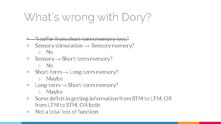 What’s wrong with Dory? ▷ ▷ ▷ ▷ “I suffer from short-term memory loss.