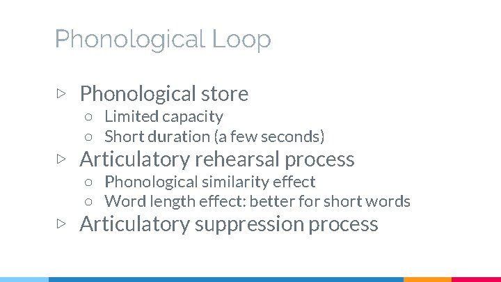 Phonological Loop ▷ Phonological store ○ Limited capacity ○ Short duration (a few seconds)