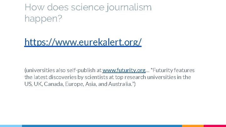 How does science journalism happen? https: //www. eurekalert. org/ (universities also self-publish at www.