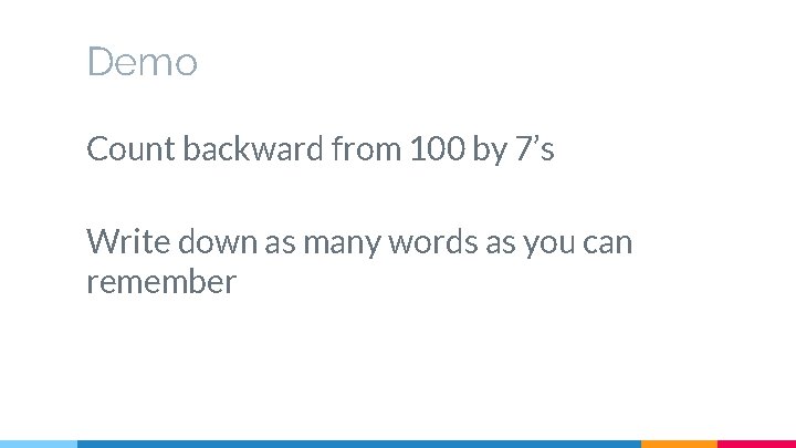 Demo Count backward from 100 by 7’s Write down as many words as you