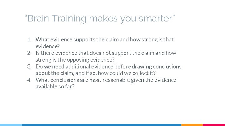 “Brain Training makes you smarter” 1. What evidence supports the claim and how strong
