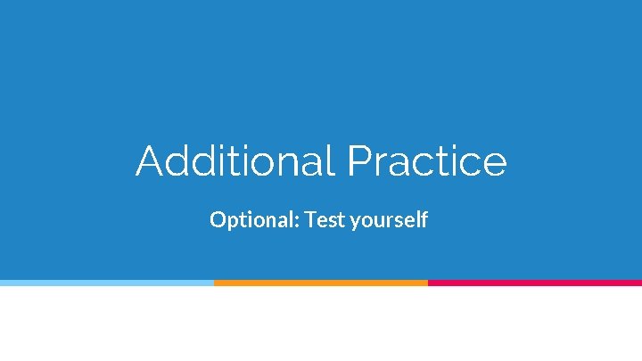 Additional Practice Optional: Test yourself 