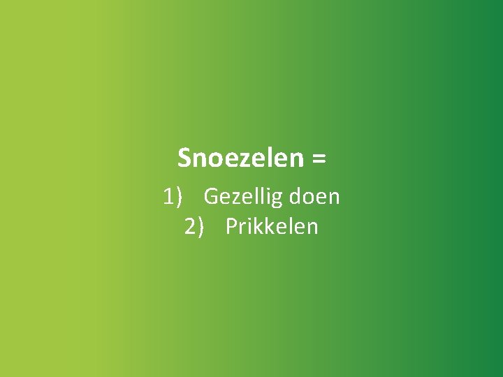 Snoezelen = 1) Gezellig doen 2) Prikkelen 