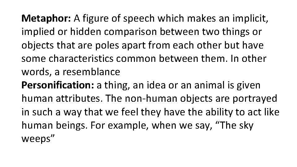 Metaphor: A figure of speech which makes an implicit, implied or hidden comparison between Metaphor: A figure of speech which makes an implicit, implied or hidden comparison between