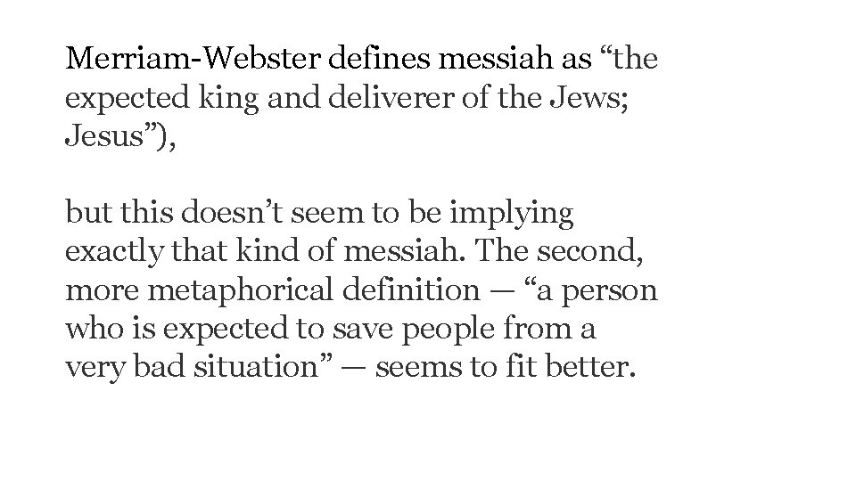 Merriam-Webster defines messiah as “the expected king and deliverer of the Jews; Jesus”), but Merriam-Webster defines messiah as “the expected king and deliverer of the Jews; Jesus”), but