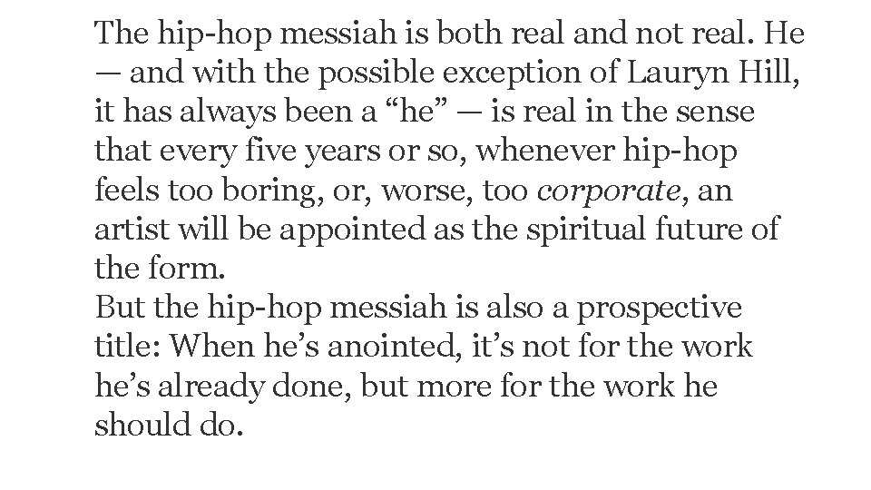 The hip-hop messiah is both real and not real. He — and with the The hip-hop messiah is both real and not real. He — and with the