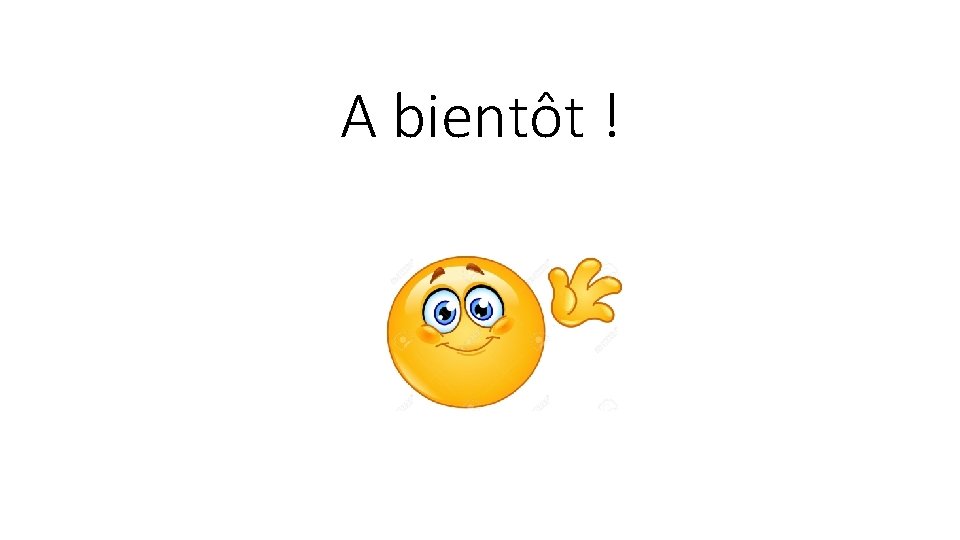 A bientôt ! 