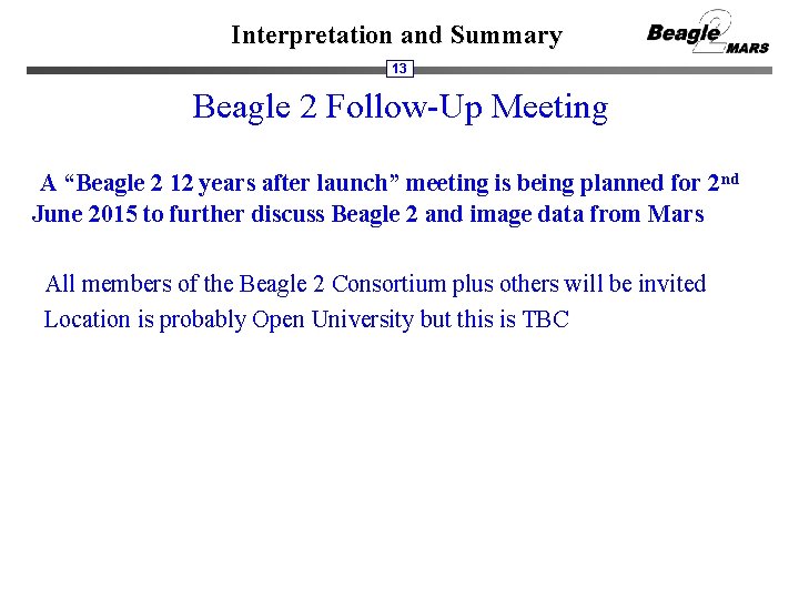 Interpretation and Summary 13 Beagle 2 Follow-Up Meeting A “Beagle 2 12 years after