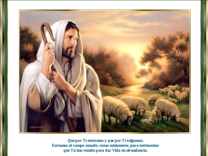 Que por Ti entremos y que por Ti salgamos. Envíanos al campo mundo, como Que por Ti entremos y que por Ti salgamos. Envíanos al campo mundo, como
