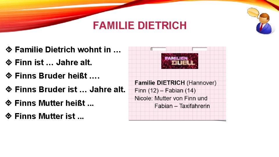 FAMILIE DIETRICH Familie Dietrich wohnt in … Finn ist … Jahre alt. Finns Bruder