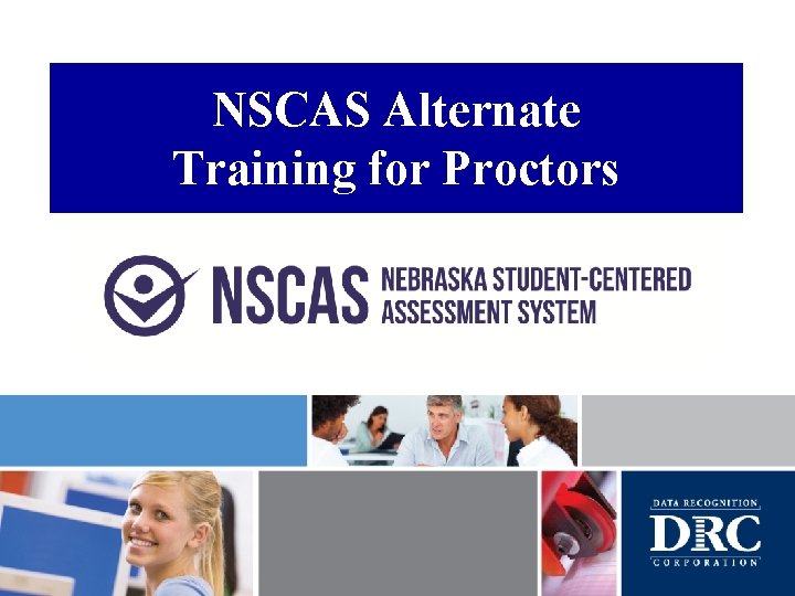 NSCAS Alternate Training for Proctors NSCAS Alternate Training for Proctors