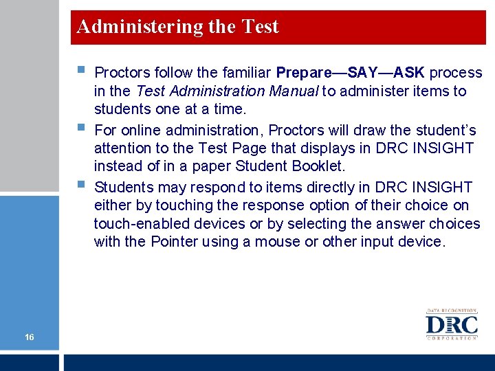 Administering the Test § § § 16 Proctors follow the familiar Prepare—SAY—ASK process in Administering the Test § § § 16 Proctors follow the familiar Prepare—SAY—ASK process in