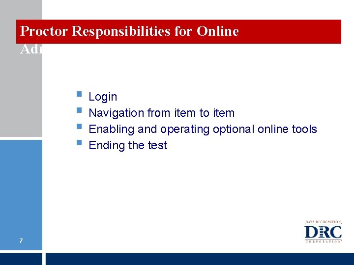Proctor Responsibilities for Online Administration § Login § Navigation from item to item § Proctor Responsibilities for Online Administration § Login § Navigation from item to item §