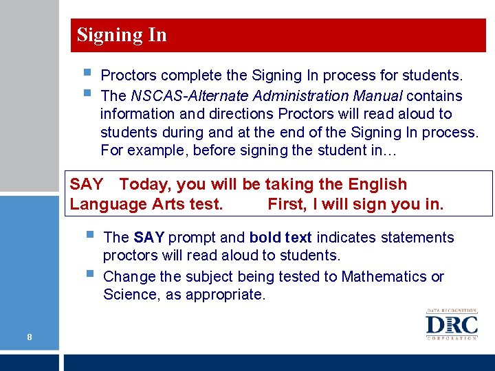 Signing In § § Proctors complete the Signing In process for students. The NSCAS-Alternate Signing In § § Proctors complete the Signing In process for students. The NSCAS-Alternate