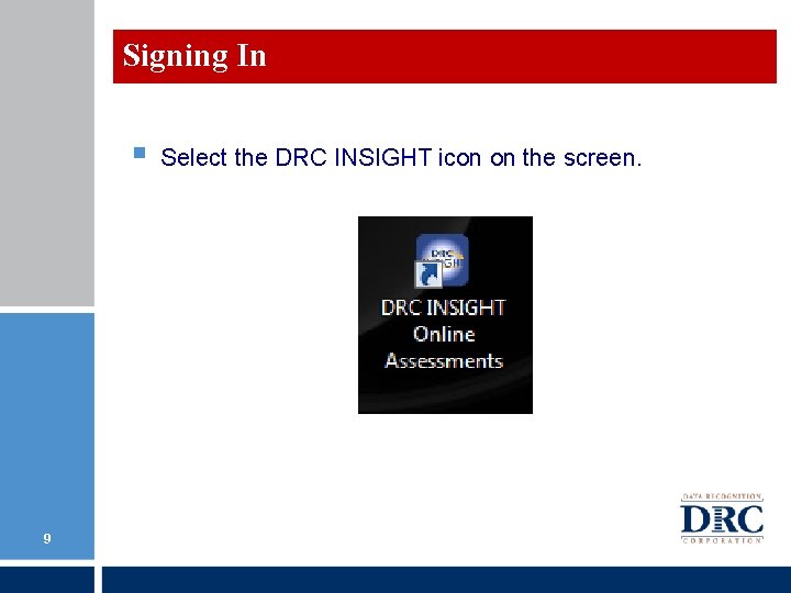 Signing In § 9 Select the DRC INSIGHT icon on the screen. Signing In § 9 Select the DRC INSIGHT icon on the screen.