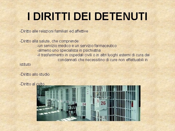 I DIRITTI DETENUTI -Diritto alle relazioni familiari ed affettive -Diritto alla salute, che comprende: