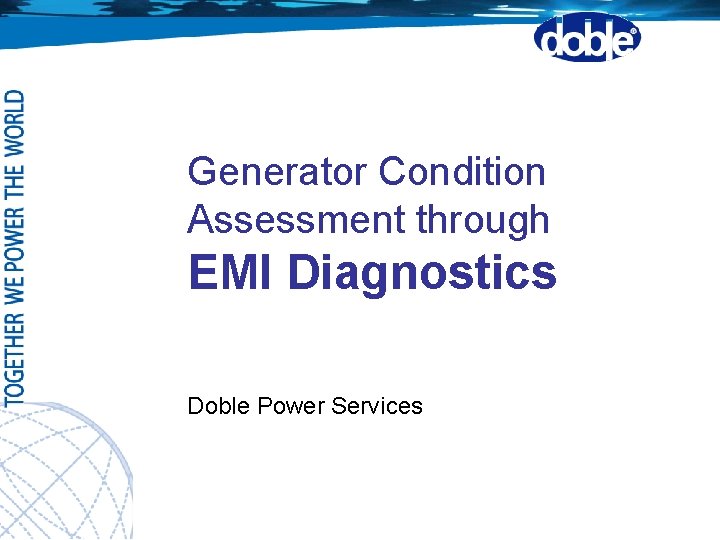 Generator Condition Assessment through EMI Diagnostics Doble Power Services 