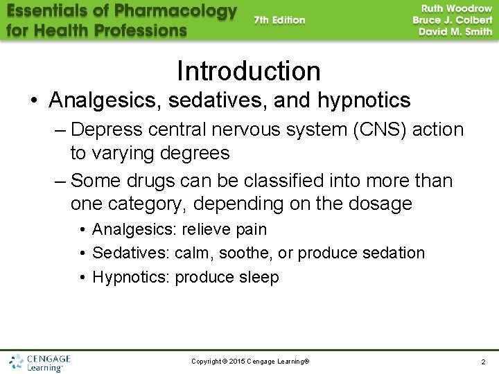 Introduction • Analgesics, sedatives, and hypnotics – Depress central nervous system (CNS) action to